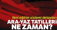 Ara Tatil ne zaman! Yaz Tatili Ne zaman! Yeni Eğitim Sistemi Detayları