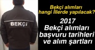 Bekçi alımı 2017 hangi İllerde yapılacak? Bekçi alımı başvuru tarihleri ve alım şartları