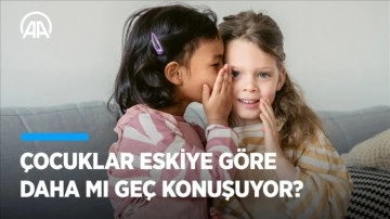 Çocuklar eskiye göre daha mı geç konuşuyor?