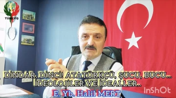 Dindar, dinci, Atatürkçü, şucu, bucu… İdeolojiler ve ideallerin istismarı… -E. Yarbay Halil Mert yazdı-