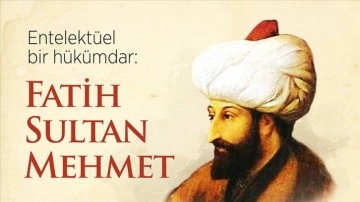 Entelektüel bir hükümdar: Fatih Sultan Mehmet