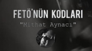 FETÖ’nün Kodları: Mithat Aynacı