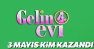 Gelin Evi 3 Mayıs Kim Kazandı ! Günün birincisi kim oldu