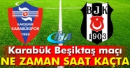 Karabükspor Beşiktaş maçı bugün saat kaçta başlayacak?| BJK Karabük Süper lig maçı