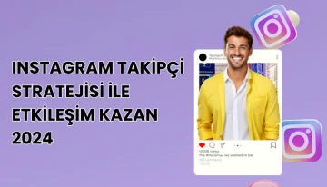 Instagram Takipçi Stratejisi ile Etkileşim Kazan