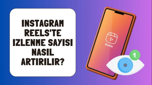 Instagram Reels'te Izlenme Sayısı Nasıl Artırılır?