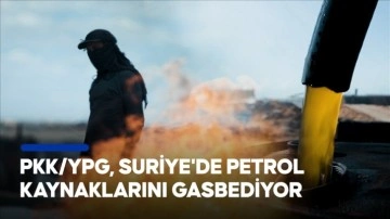 PKK/YPG, Suriyelilerin yılda 2,5 milyar dolarlık petrolünü gasbediyor
