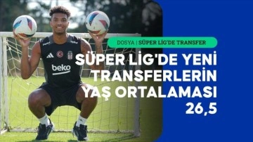 Süper Lig'de yeni transferlerin yaş ortalaması 26,5