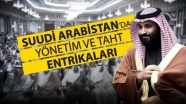Suudi Arabistan’da yönetim ve taht entrikaları
