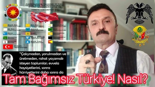 Tam bağımsızlık yetmez! Güçlü, büyük, etkin Türkiye’nin ihyası şarttır -E. Yarbay Halil Mert yazdı-