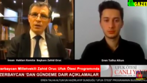 Azerbaycan Milletvekili Zahid Oruc, Eren Talha Altun&#039;un sorularını cevapladı